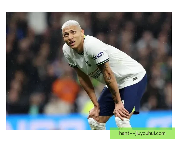 理查利森终结进球荒为热刺带来关键胜利展现出状态回升